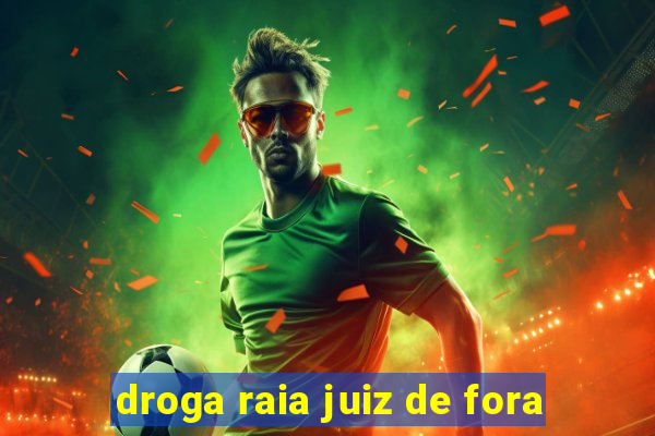 droga raia juiz de fora